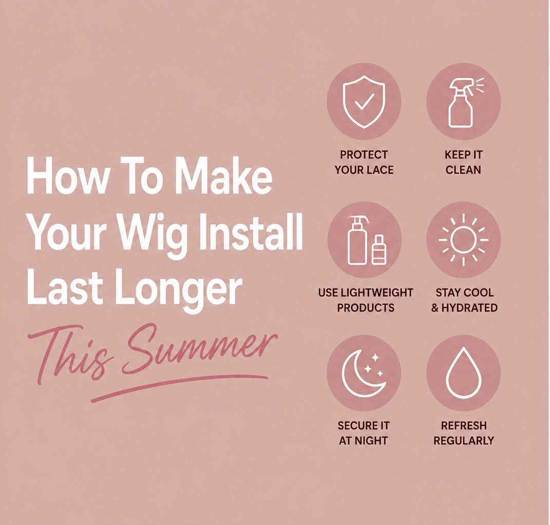 How To Make Your Wig Install Last Longer This Summer